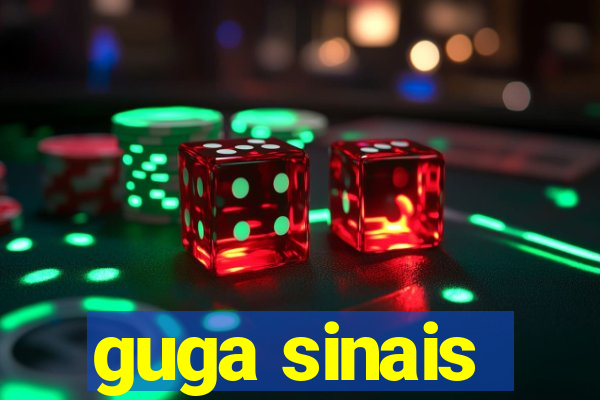 guga sinais